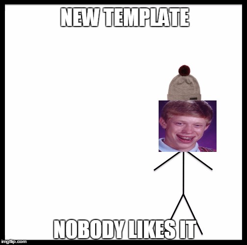 NEW TEMPLATE NOBODY LIKES IT | made w/ Imgflip meme maker