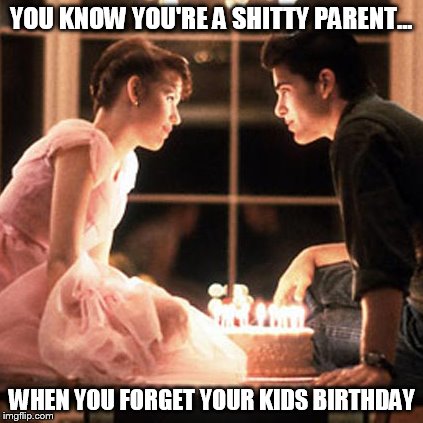shitty parents | YOU KNOW YOU'RE A SHITTY PARENT... WHEN YOU FORGET YOUR KIDS BIRTHDAY | image tagged in parents | made w/ Imgflip meme maker