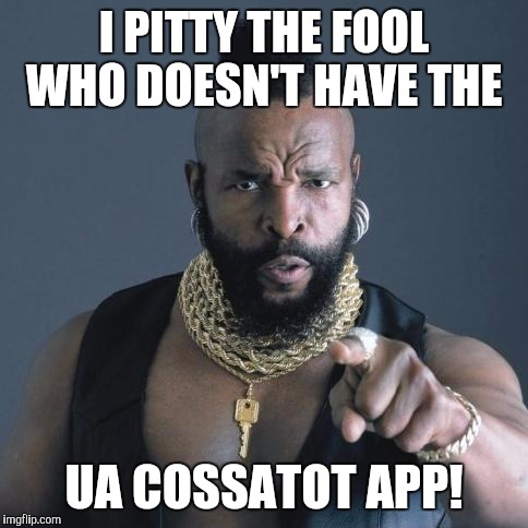 Mr. T | I PITTY THE FOOL WHO DOESN'T HAVE THE; UA COSSATOT APP! | image tagged in mr t | made w/ Imgflip meme maker