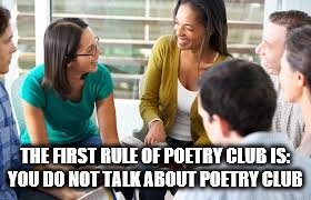 THE FIRST RULE OF POETRY CLUB IS: YOU DO NOT TALK ABOUT POETRY CLUB | made w/ Imgflip meme maker