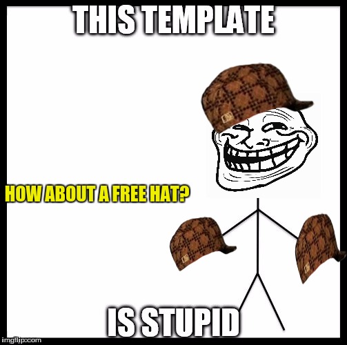 TROLL STICKMAN! | HOW ABOUT A FREE HAT? | image tagged in meme,troll face | made w/ Imgflip meme maker