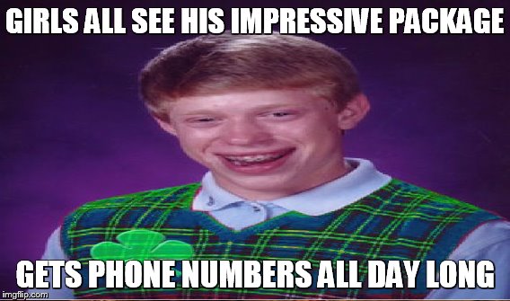 GIRLS ALL SEE HIS IMPRESSIVE PACKAGE GETS PHONE NUMBERS ALL DAY LONG | made w/ Imgflip meme maker