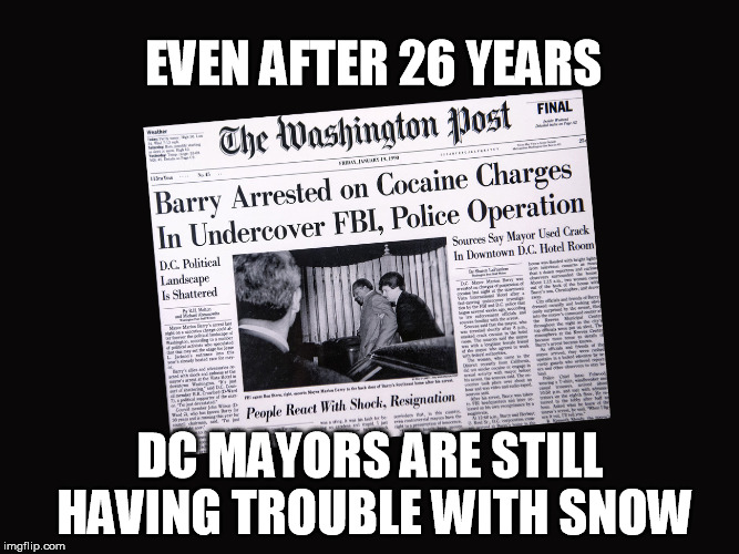 They're All a Bunch of Flakes | EVEN AFTER 26 YEARS; DC MAYORS ARE STILL HAVING TROUBLE WITH SNOW | image tagged in snow,cocaine,marion barry,washington,washington dc,politics | made w/ Imgflip meme maker