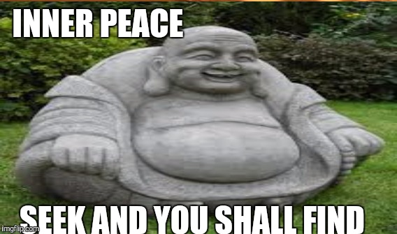 INNER PEACE SEEK AND YOU SHALL FIND | made w/ Imgflip meme maker