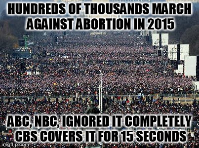 what media bias? |  HUNDREDS OF THOUSANDS MARCH AGAINST ABORTION IN 2015; ABC, NBC, IGNORED IT COMPLETELY CBS COVERS IT FOR 15 SECONDS | image tagged in march for life,abortion,liberal media,liberal | made w/ Imgflip meme maker