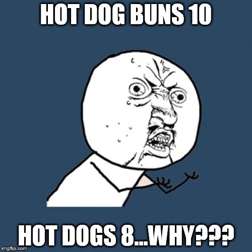 Y U No | HOT DOG BUNS 10; HOT DOGS 8...WHY??? | image tagged in memes,y u no | made w/ Imgflip meme maker