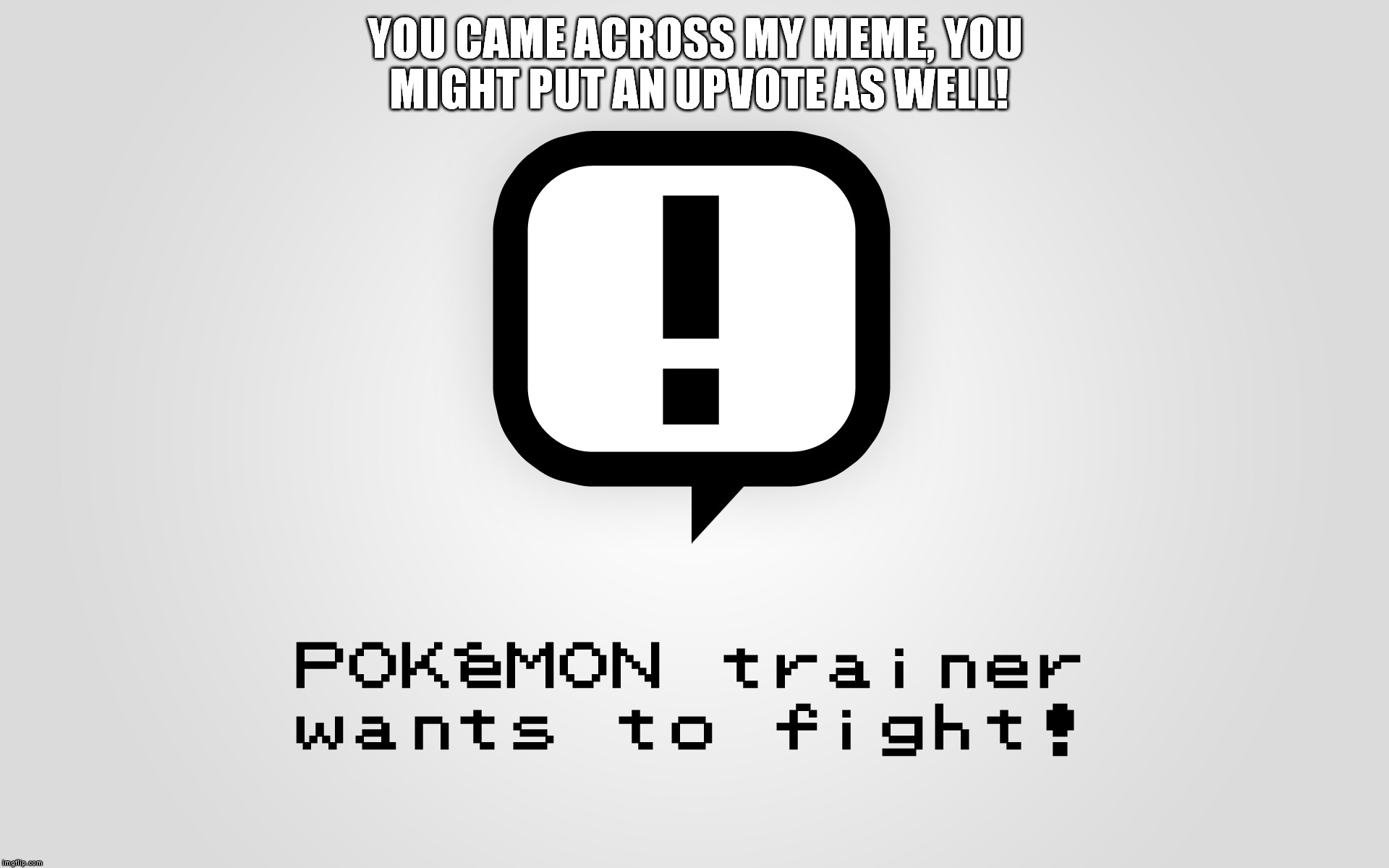 I mean c'mon! You fought tons of people just for being on their sight, this is a lot less annoying! | YOU CAME ACROSS MY MEME, YOU MIGHT PUT AN UPVOTE AS WELL! | image tagged in pokemon,fights,memes | made w/ Imgflip meme maker