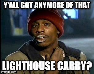 Y'all Got Any More Of That | Y'ALL GOT ANYMORE OF THAT; LIGHTHOUSE CARRY? | image tagged in memes,yall got any more of | made w/ Imgflip meme maker
