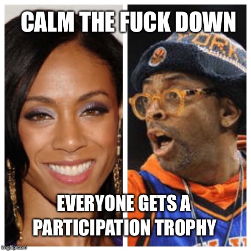 CALM THE F**K DOWN PARTICIPATION TROPHY EVERYONE GETS A | image tagged in jada and spike | made w/ Imgflip meme maker