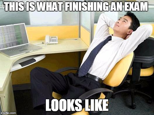 Office Thoughts | THIS IS WHAT FINISHING AN EXAM; LOOKS LIKE | image tagged in office thoughts | made w/ Imgflip meme maker