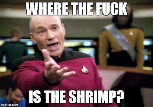 WHERE THE F**K IS THE SHRIMP? | image tagged in memes,picard wtf | made w/ Imgflip meme maker