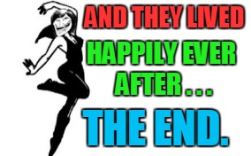 AND THEY LIVED THE END. HAPPILY EVER AFTER . . . | made w/ Imgflip meme maker