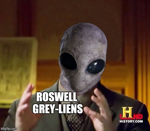 Georgio was born 1947... Coincidence? | ROSWELL GREY-LIENS | image tagged in ancient alien guy,memes,funny | made w/ Imgflip meme maker