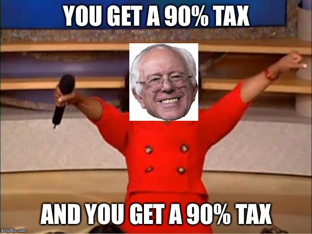 Oprah You Get A Meme | YOU GET A 90% TAX; AND YOU GET A 90% TAX | image tagged in memes,oprah you get a | made w/ Imgflip meme maker