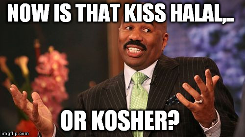 NOW IS THAT KISS HALAL,.. OR KOSHER? | image tagged in memes,steve harvey | made w/ Imgflip meme maker