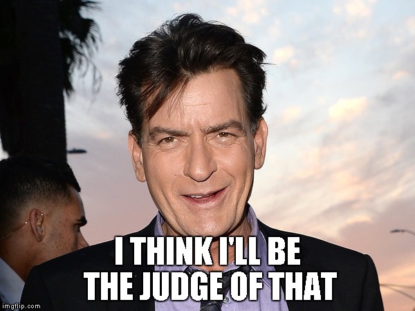 I THINK I'LL BE THE JUDGE OF THAT | made w/ Imgflip meme maker
