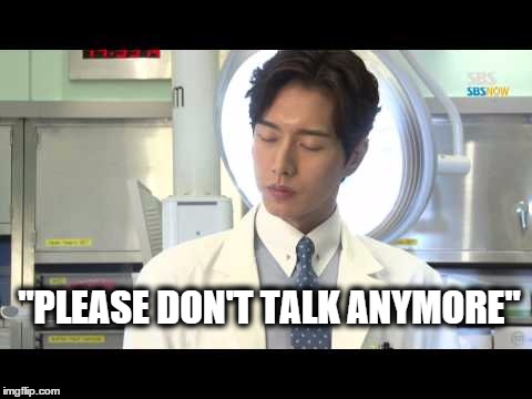 When someone says something stupid |  "PLEASE DON'T TALK ANYMORE" | image tagged in park hae jin,stupid,talk,doctor stranger,ignore,eyes | made w/ Imgflip meme maker