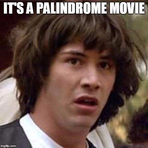 Conspiracy Keanu Meme | IT'S A PALINDROME MOVIE | image tagged in memes,conspiracy keanu | made w/ Imgflip meme maker