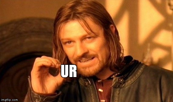 One Does Not Simply Meme | UR | image tagged in memes,one does not simply | made w/ Imgflip meme maker