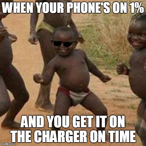 Third World Success Kid | WHEN YOUR PHONE'S ON 1%; AND YOU GET IT ON THE CHARGER ON TIME | image tagged in memes,third world success kid | made w/ Imgflip meme maker