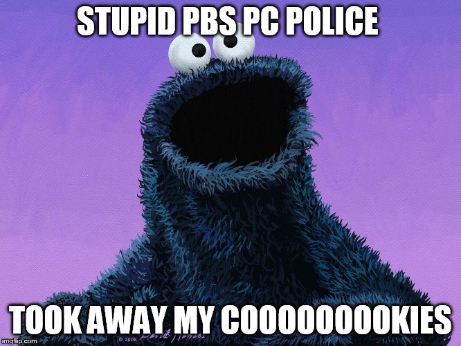 STUPID PBS PC POLICE TOOK AWAY MY COOOOOOOOKIES | made w/ Imgflip meme maker