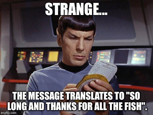 Hitchhiking Spock |  STRANGE... THE MESSAGE TRANSLATES TO "SO LONG AND THANKS FOR ALL THE FISH". | image tagged in hitchhiker's guide to the galaxy,star trek,spock,leonard nimoy | made w/ Imgflip meme maker
