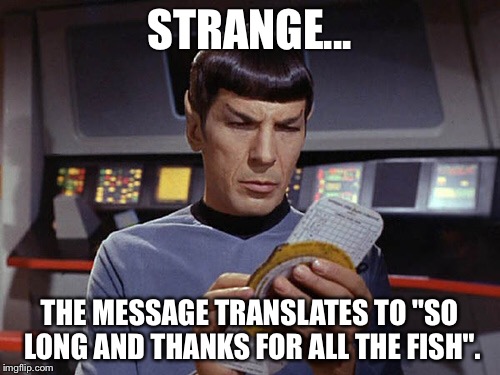 Hitchhiking Spock | STRANGE... THE MESSAGE TRANSLATES TO "SO LONG AND THANKS FOR ALL THE FISH". | image tagged in hitchhiker's guide to the galaxy,star trek,spock,leonard nimoy | made w/ Imgflip meme maker