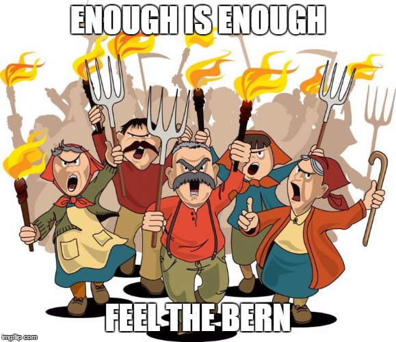 Revolution | ENOUGH IS ENOUGH; FEEL THE BERN | image tagged in greed,income inequality,plutocracy | made w/ Imgflip meme maker