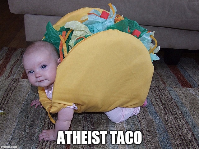 Mmmm...sacrilicious! | ATHEIST TACO | image tagged in humor,atheism | made w/ Imgflip meme maker