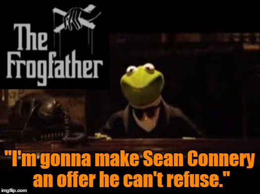 "I'm gonna make Sean Connery an offer he can't refuse." | made w/ Imgflip meme maker