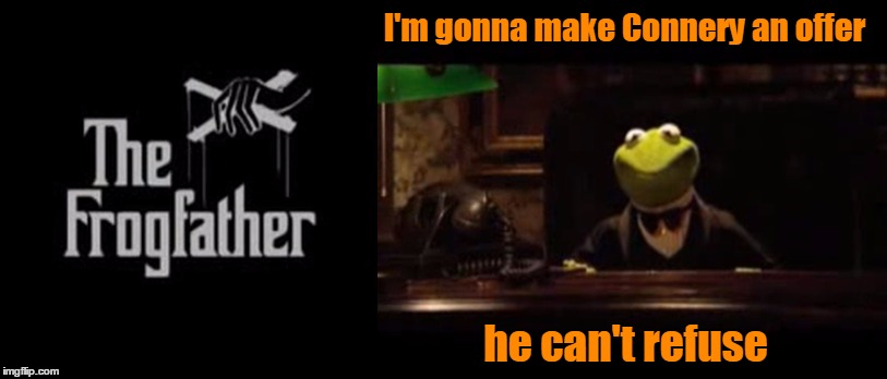 I'm gonna make Connery an offer; he can't refuse | made w/ Imgflip meme maker