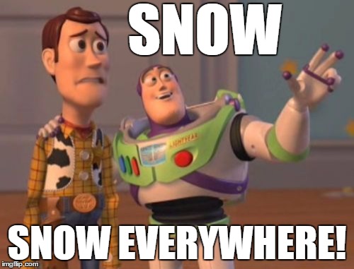 X, X Everywhere Meme | SNOW; SNOW EVERYWHERE! | image tagged in memes,x x everywhere | made w/ Imgflip meme maker