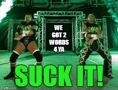 WE GOT 2 WORDS 4 YA SUCK IT! | made w/ Imgflip meme maker