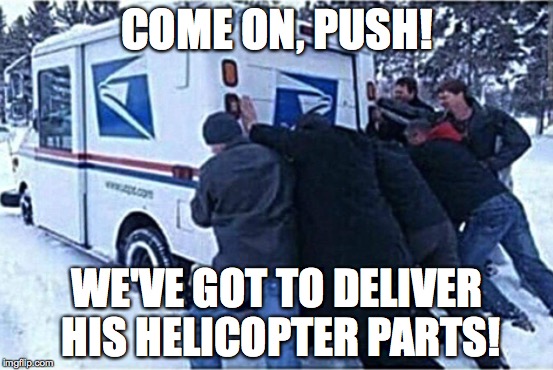 COME ON, PUSH! WE'VE GOT TO DELIVER HIS HELICOPTER PARTS! | made w/ Imgflip meme maker