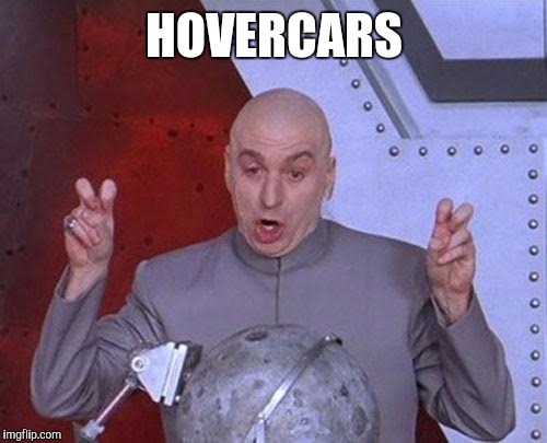 Dr Evil Laser Meme | HOVERCARS | image tagged in memes,dr evil laser | made w/ Imgflip meme maker
