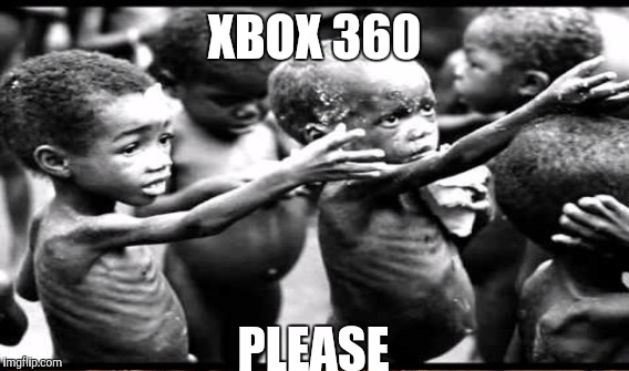 XBOX 360 PLEASE | made w/ Imgflip meme maker