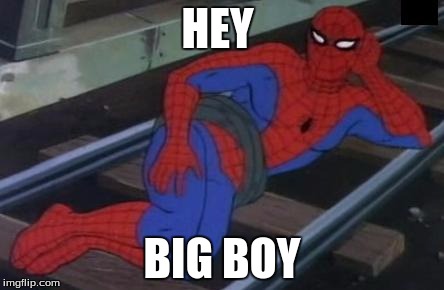 Sexy Railroad Spiderman | HEY; BIG BOY | image tagged in memes,sexy railroad spiderman,spiderman | made w/ Imgflip meme maker