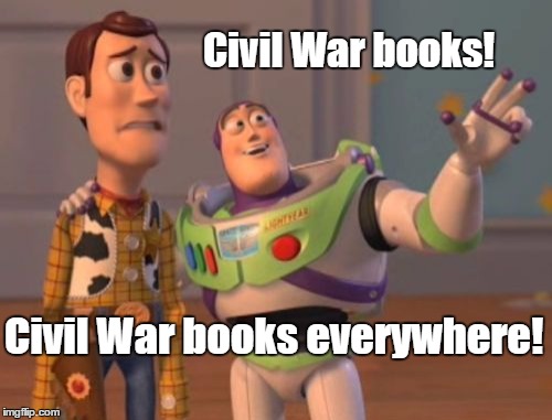 X, X Everywhere | Civil War books! Civil War books everywhere! | image tagged in memes,x x everywhere | made w/ Imgflip meme maker