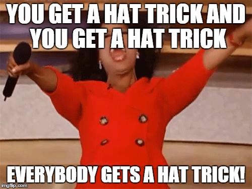 oprah | YOU GET A HAT TRICK
AND YOU GET A HAT TRICK; EVERYBODY GETS A HAT TRICK! | image tagged in oprah | made w/ Imgflip meme maker