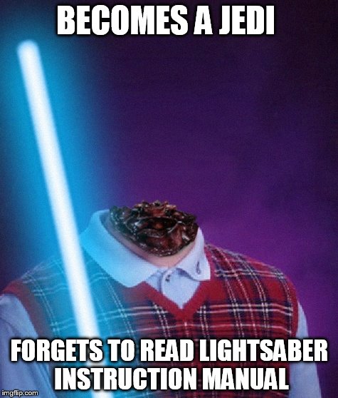 Bad Luck Jedi Brian |  BECOMES A JEDI; FORGETS TO READ LIGHTSABER INSTRUCTION MANUAL | image tagged in bad luck jedi brian,bad luck brian | made w/ Imgflip meme maker