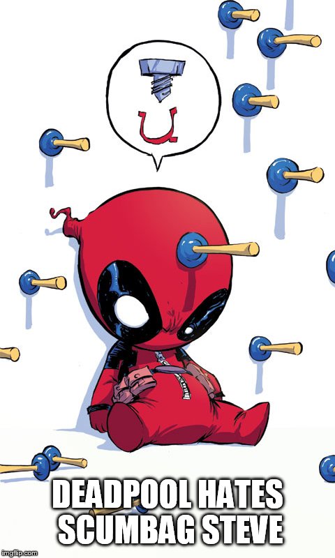 DEADPOOL HATES SCUMBAG STEVE | image tagged in baby deadpool | made w/ Imgflip meme maker