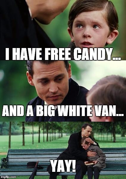 Finding Neverland Meme | I HAVE FREE CANDY... AND A BIG WHITE VAN... YAY! | image tagged in memes,finding neverland | made w/ Imgflip meme maker