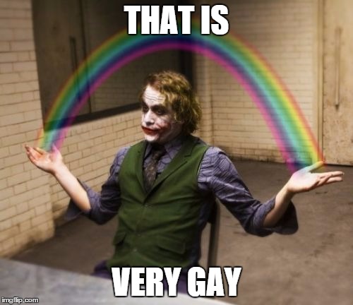 Joker Rainbow Hands Meme | THAT IS; VERY GAY | image tagged in memes,joker rainbow hands | made w/ Imgflip meme maker