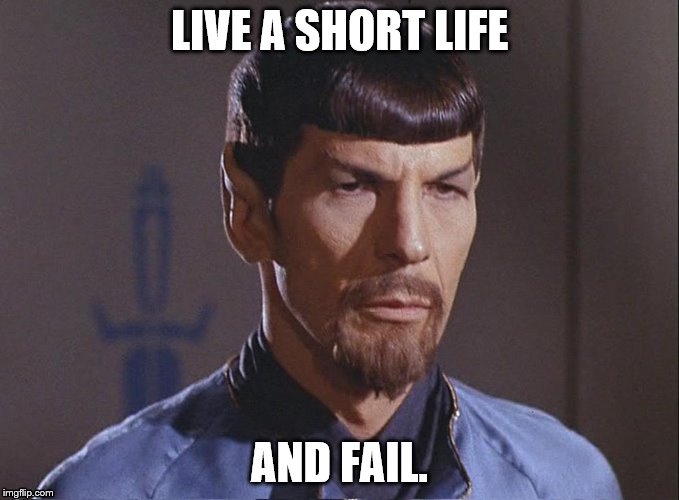 Evil Spock | LIVE A SHORT LIFE; AND FAIL. | image tagged in memes | made w/ Imgflip meme maker