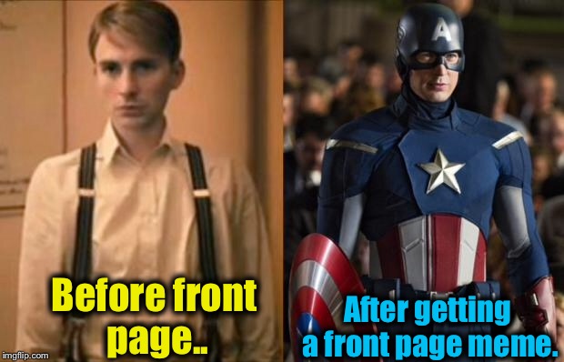 Front Page Trasformation in a Nutshell........ | After getting a front page meme. Before front page.. | image tagged in captain america,memes,funny meme | made w/ Imgflip meme maker