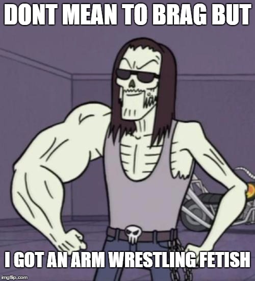 I fap | DONT MEAN TO BRAG BUT; I GOT AN ARM WRESTLING FETISH | image tagged in i fap | made w/ Imgflip meme maker