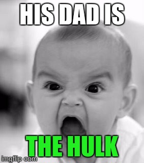 Angry Baby | HIS DAD IS; THE HULK | image tagged in memes,angry baby | made w/ Imgflip meme maker