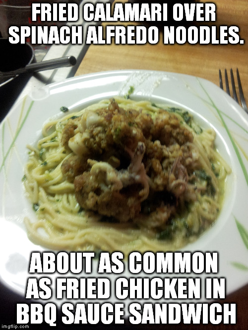 Poverty Italian food in the USA for less than a pint of vodka, why the fuck is kraft dinner so expensive in Moscow? Unless...... | FRIED CALAMARI OVER SPINACH ALFREDO NOODLES. ABOUT AS COMMON AS FRIED CHICKEN IN BBQ SAUCE SANDWICH | image tagged in cheap,food,seafood,italian food,meanwhile in russia,poverty | made w/ Imgflip meme maker