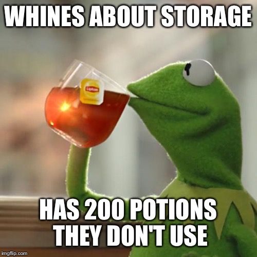 But That's None Of My Business | WHINES ABOUT STORAGE; HAS 200 POTIONS THEY DON'T USE | image tagged in memes,but thats none of my business,kermit the frog | made w/ Imgflip meme maker