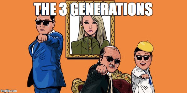 3 Generations | THE 3 GENERATIONS | image tagged in psy,psy daddy,cl of 2ne1,psy daddy meme,humour,psy humour | made w/ Imgflip meme maker